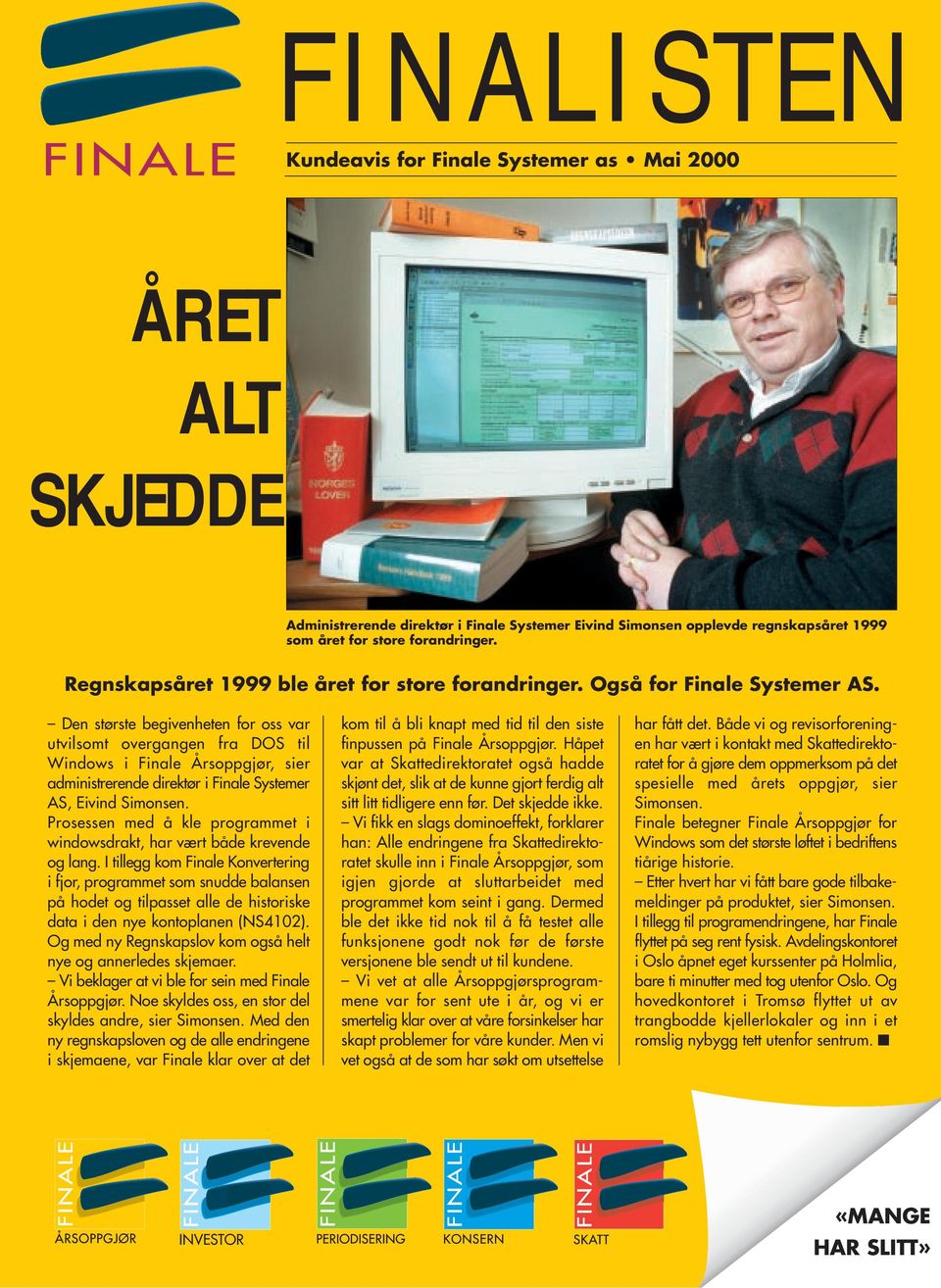 Den største begivenheten for oss var utvilsomt overgangen fra DOS til Windows i Finale Årsoppgjør, sier administrerende direktør i Finale Systemer AS, Eivind Prosessen med å kle programmet i