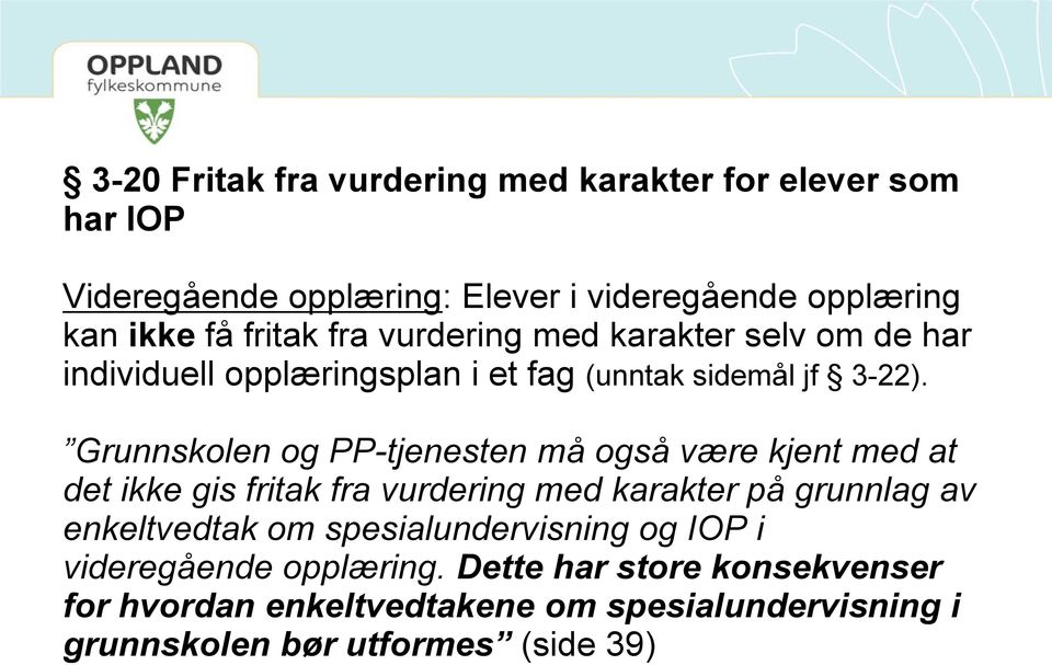 Grunnskolen og PP-tjenesten må også være kjent med at det ikke gis fritak fra vurdering med karakter på grunnlag av enkeltvedtak om