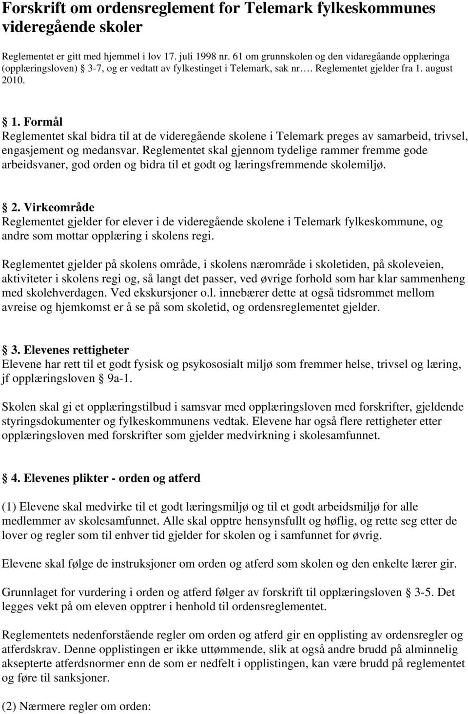 august 2010. 1. Formål Reglementet skal bidra til at de videregående skolene i Telemark preges av samarbeid, trivsel, engasjement og medansvar.