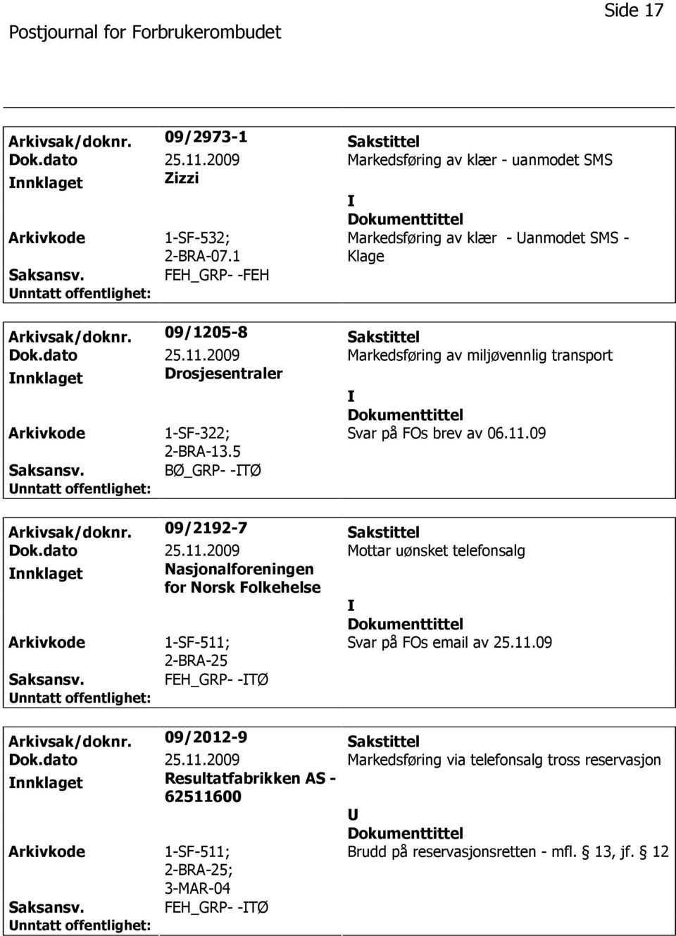 2009 Markedsføring av miljøvennlig transport nnklaget Drosjesentraler 1-SF-322; 2-BRA-13.5 Svar på FOs brev av 06.11.