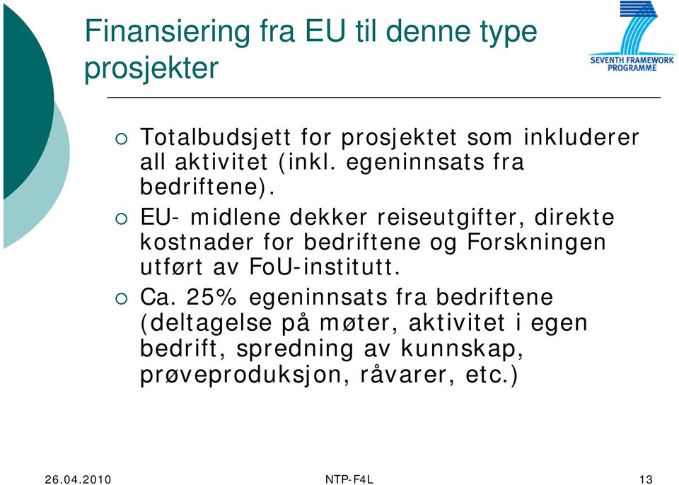 EU- midlene dekker reiseutgifter, direkte kostnader for bedriftene og Forskningen utført av