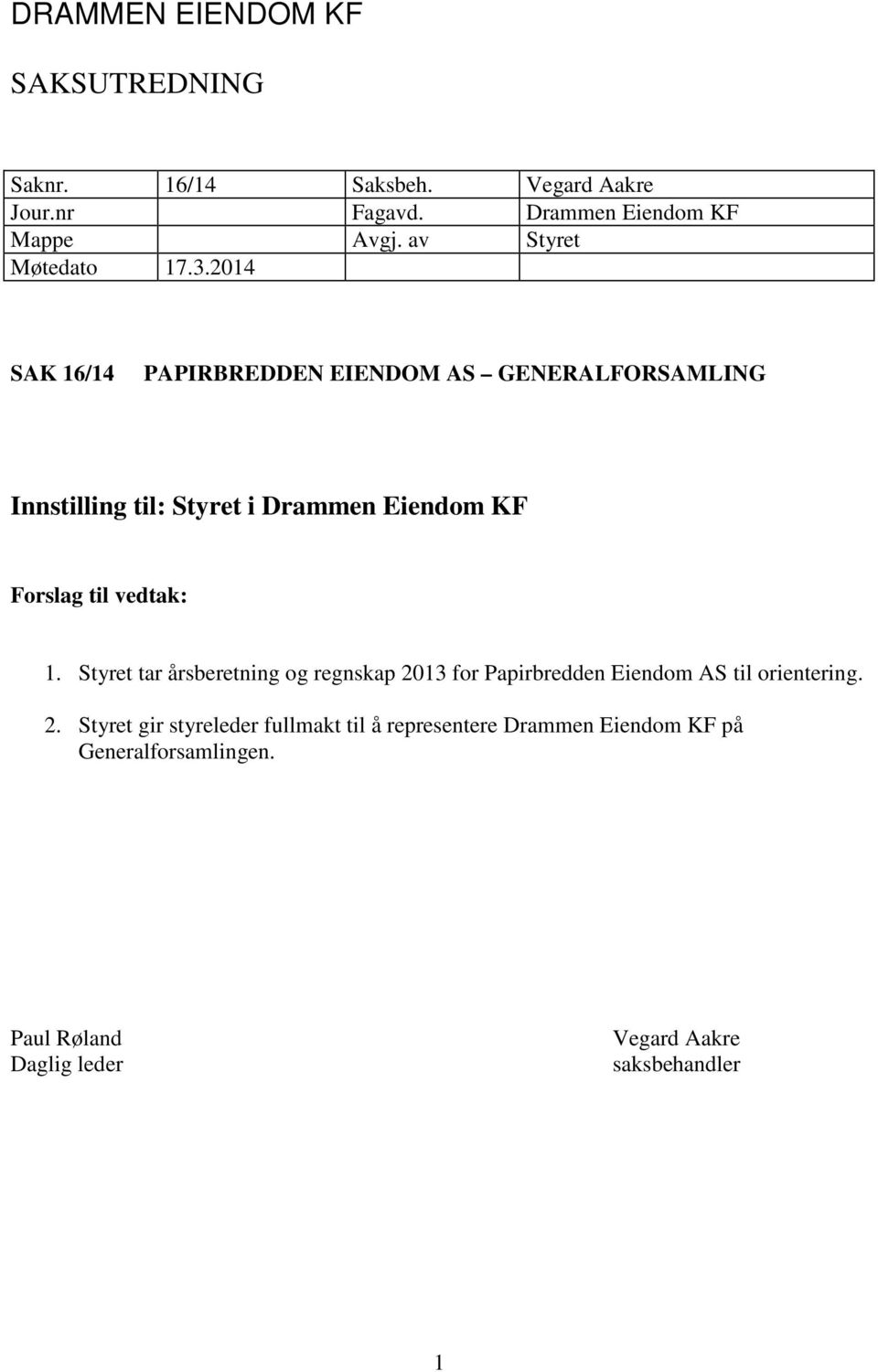 2014 SAK 16/14 PAPIRBREDDEN EIENDOM AS GENERALFORSAMLING Innstilling til: Styret i Drammen KF Forslag til vedtak: