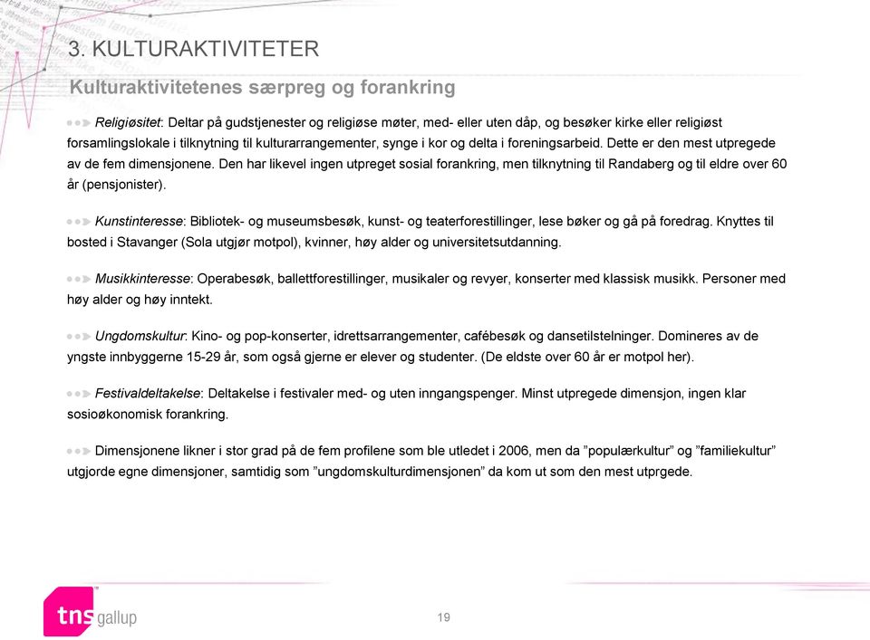 Den har likevel ingen utpreget sosial forankring, men tilknytning til Randaberg og til eldre over 60 år (pensjonister).