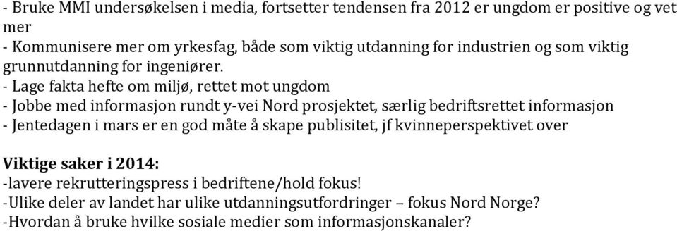 - Lage fakta hefte om miljø, rettet mot ungdom - Jobbe med informasjon rundt y-vei Nord prosjektet, særlig bedriftsrettet informasjon - Jentedagen i mars er en