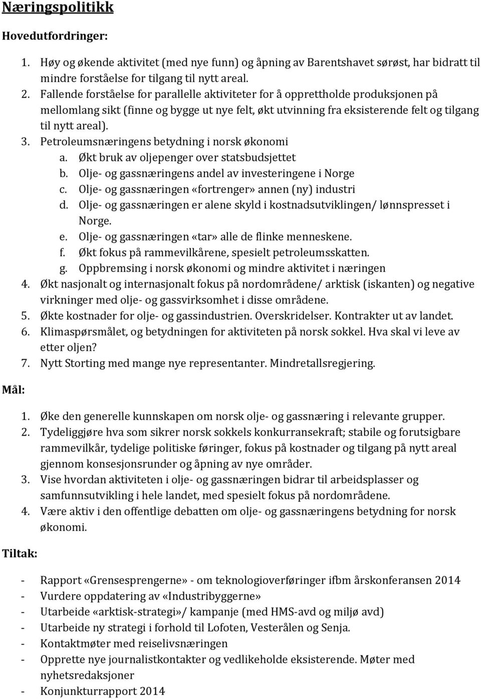 Petroleumsnæringens betydning i norsk økonomi a. Økt bruk av oljepenger over statsbudsjettet b. Olje- og gassnæringens andel av investeringene i Norge c.