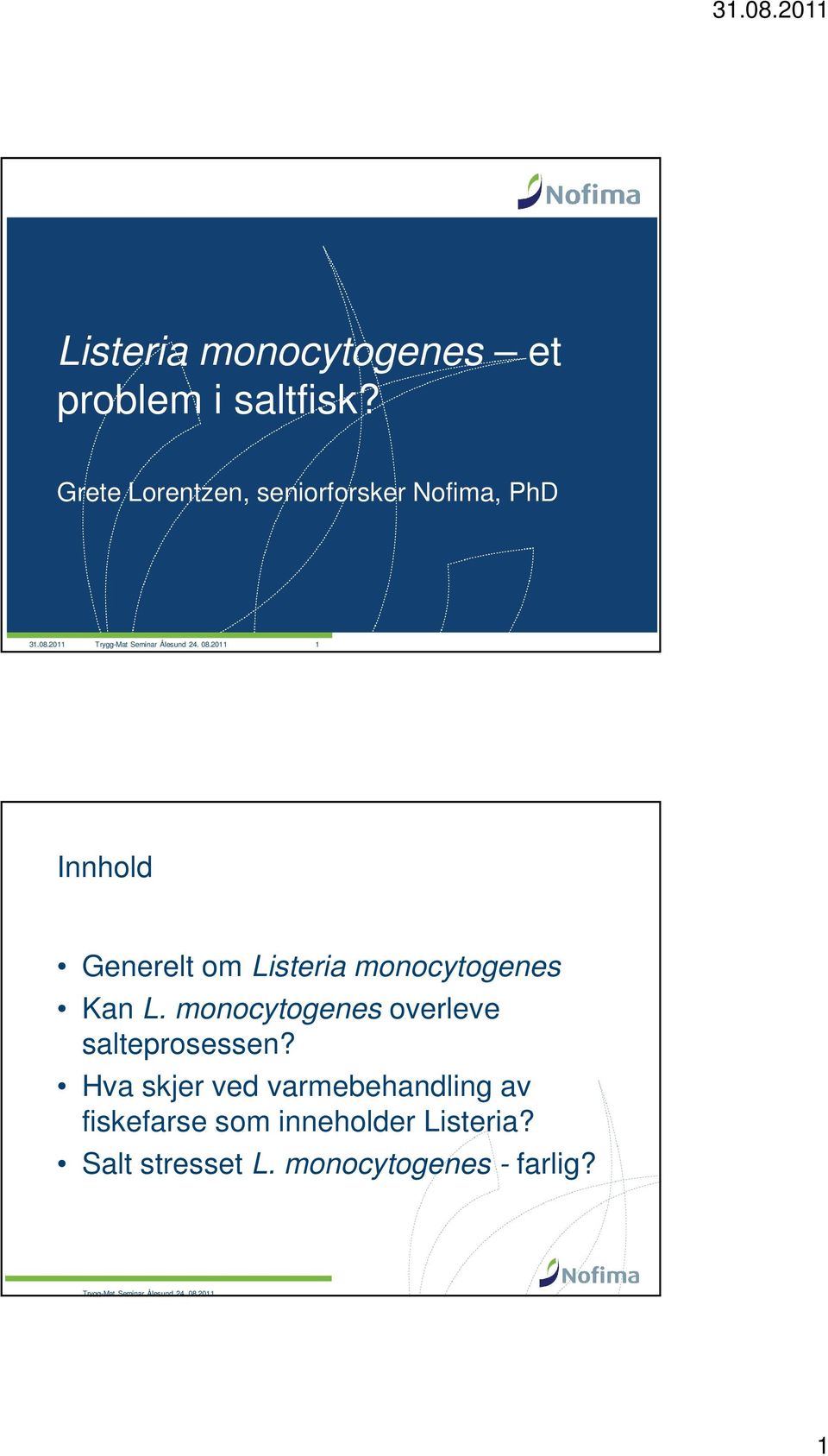 2011 1 Innhold Generelt om Listeria monocytogenes Kan L.