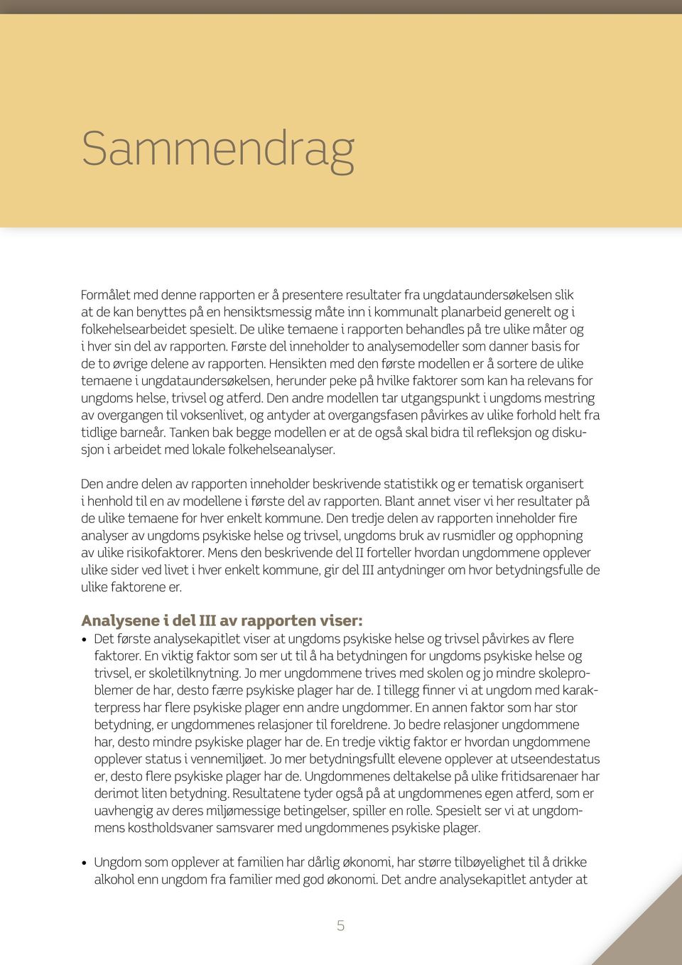 Første del inneholder to analysemodeller som danner basis for de to øvrige delene av rapporten.