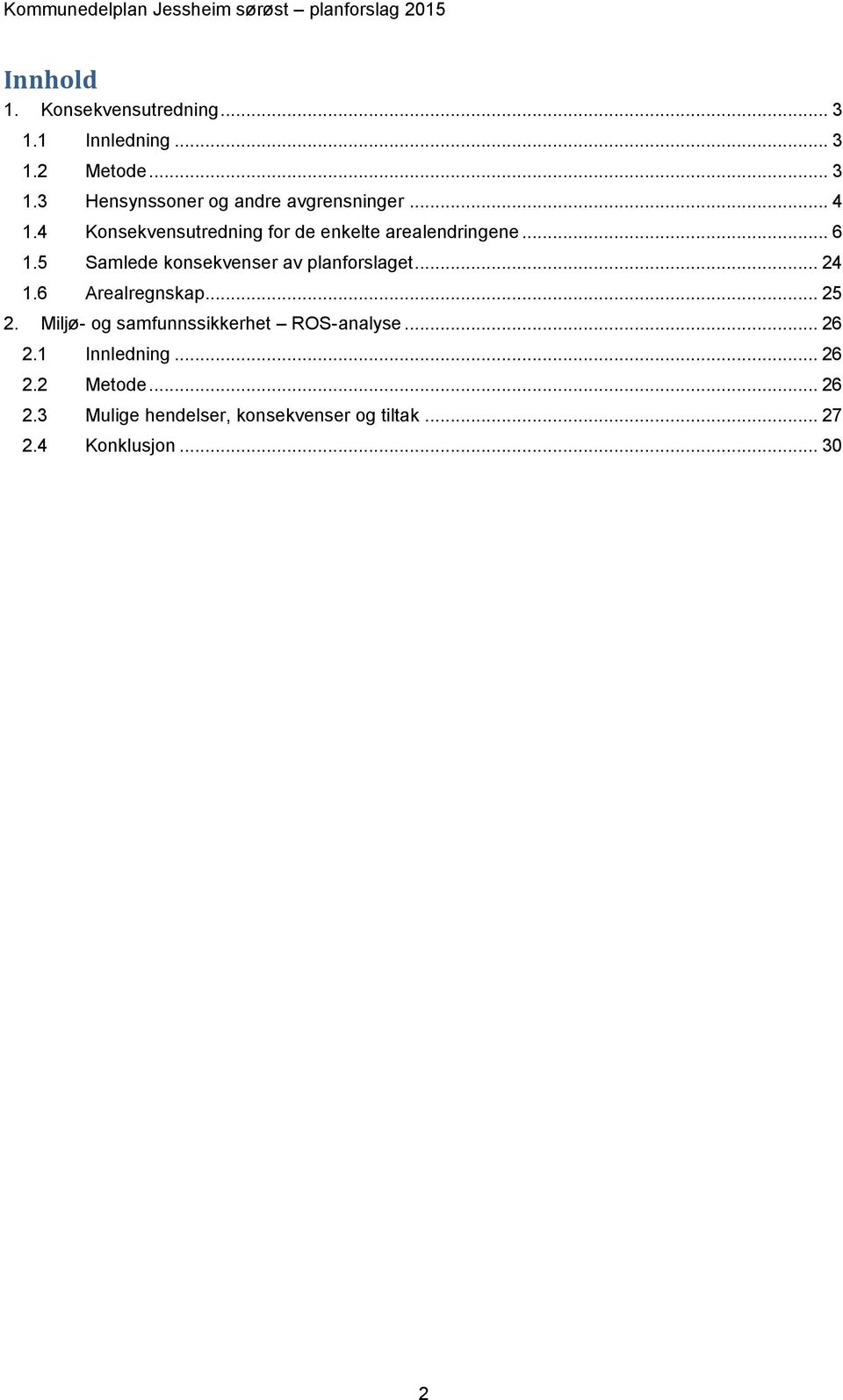 5 Samlede konsekvenser av planforslaget... 24 1.6 Arealregnskap... 25 2. Miljø og samfunnssikkerhet ROSanalyse.