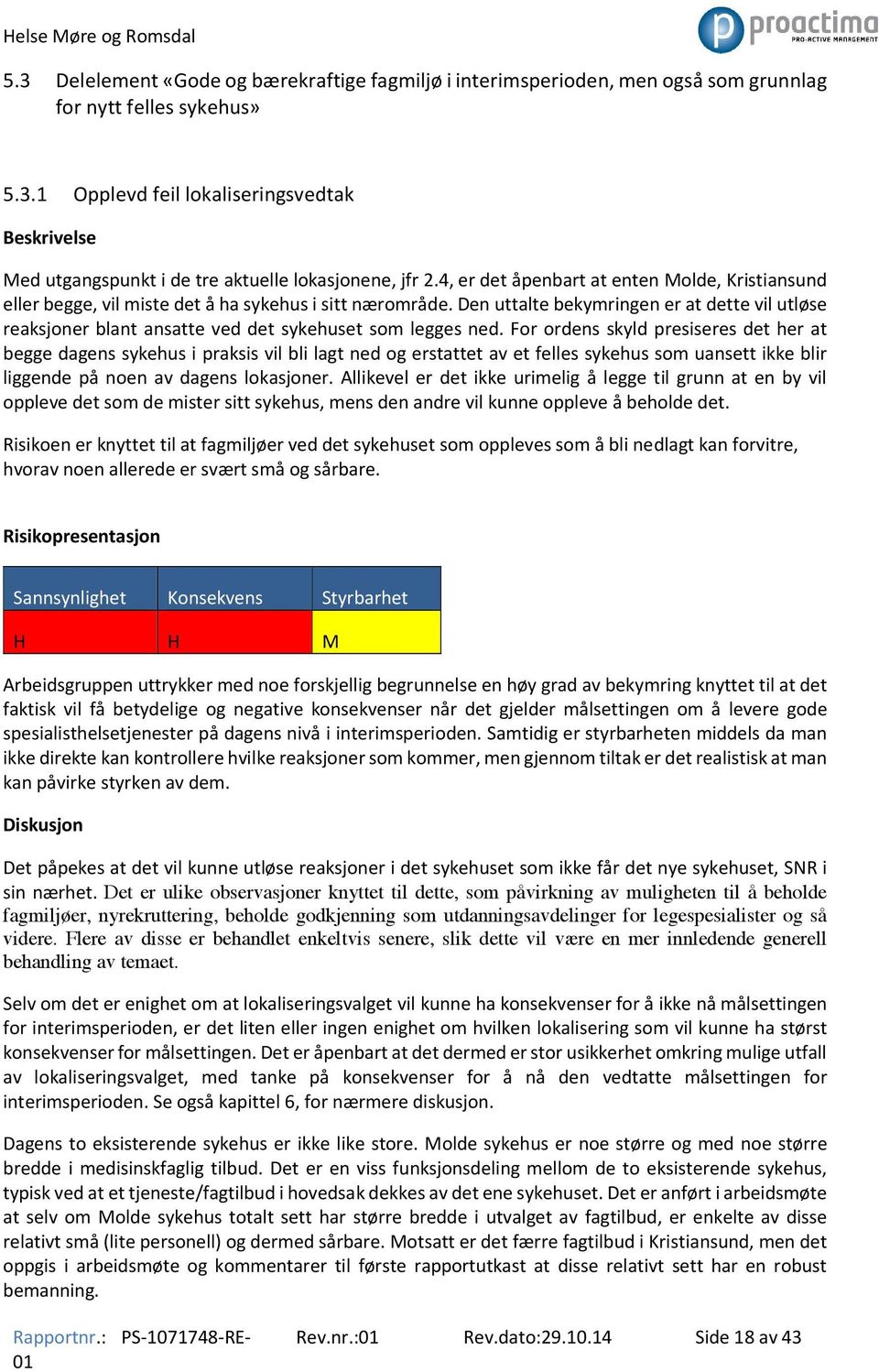 Den uttalte bekymringen er at dette vil utløse reaksjoner blant ansatte ved det sykehuset som legges ned.