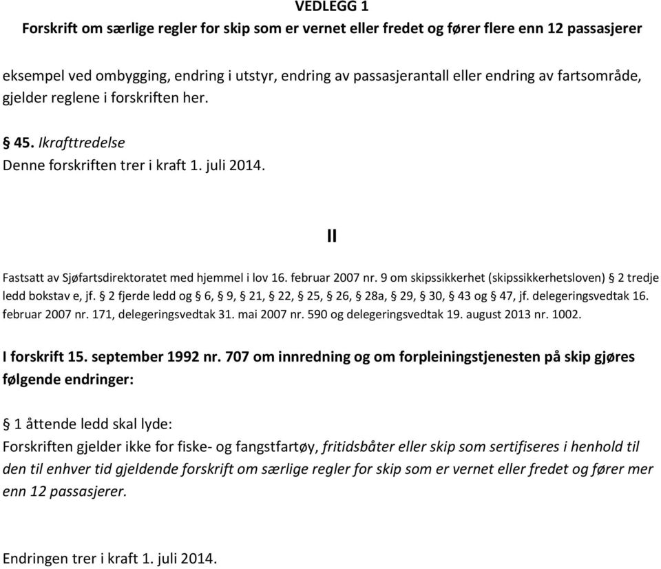 2 fjerde ledd og 6, 9, 21, 22, 25, 26, 28a, 29, 30, 43 og 47, jf. delegeringsvedtak 16. februar 2007 nr. 171, delegeringsvedtak 31. mai 2007 nr. 590 og delegeringsvedtak 19. august 2013 nr. 1002.