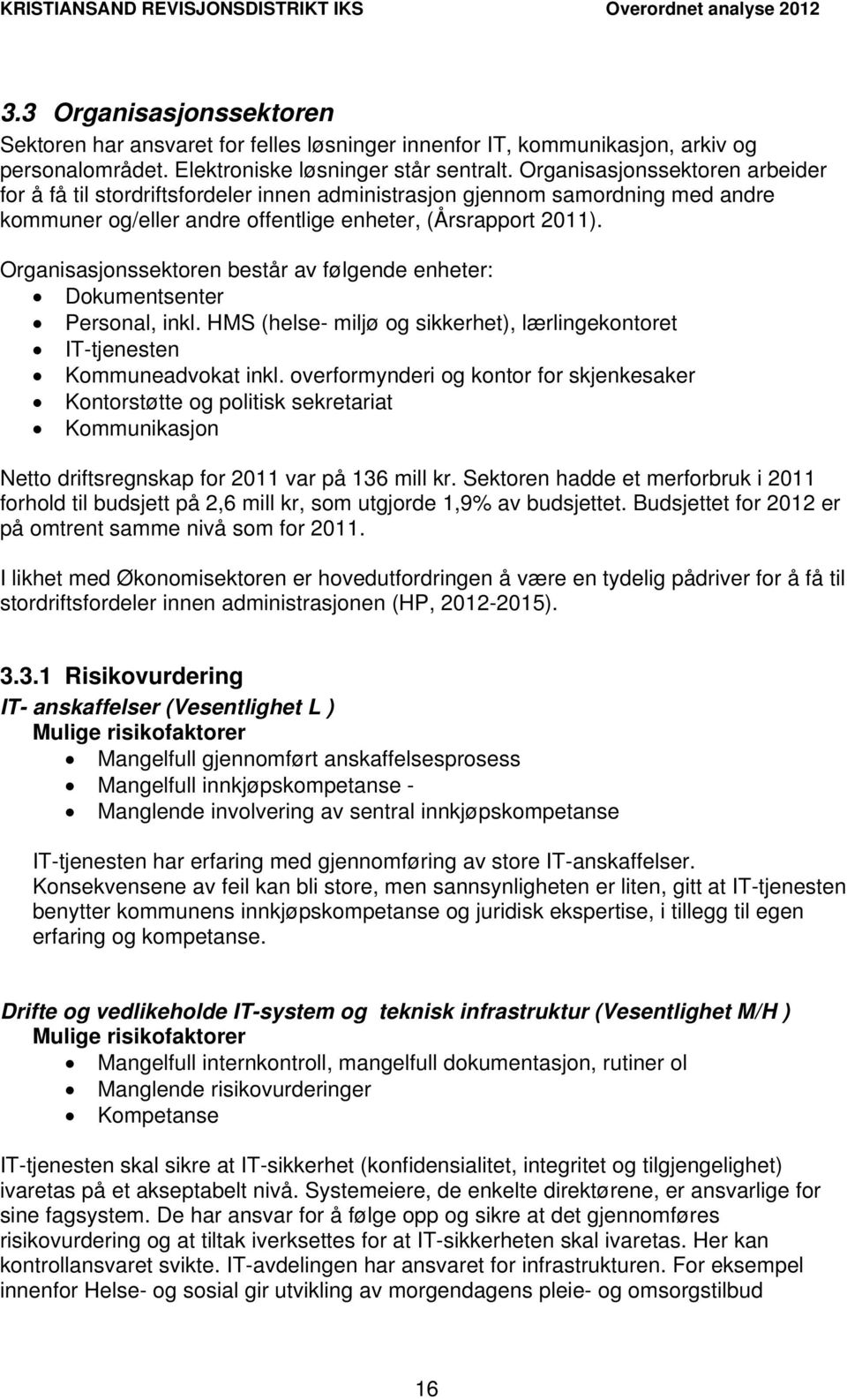 Organisasjonssektoren består av følgende enheter: Dokumentsenter Personal, inkl. HMS (helse- miljø og sikkerhet), lærlingekontoret IT-tjenesten Kommuneadvokat inkl.