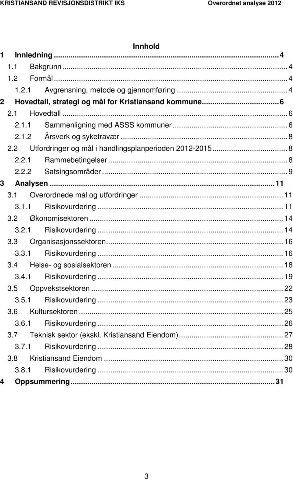 1 Overordnede mål og utfordringer... 11 3.1.1 Risikovurdering... 11 3.2 Økonomisektoren... 14 3.2.1 Risikovurdering... 14 3.3 Organisasjonssektoren... 16 3.3.1 Risikovurdering... 16 3.4 Helse- og sosialsektoren.