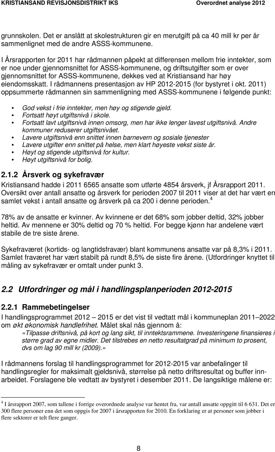 dekkes ved at Kristiansand har høy eiendomsskatt. I rådmannens presentasjon av HP 2012-2015 (for bystyret i okt.