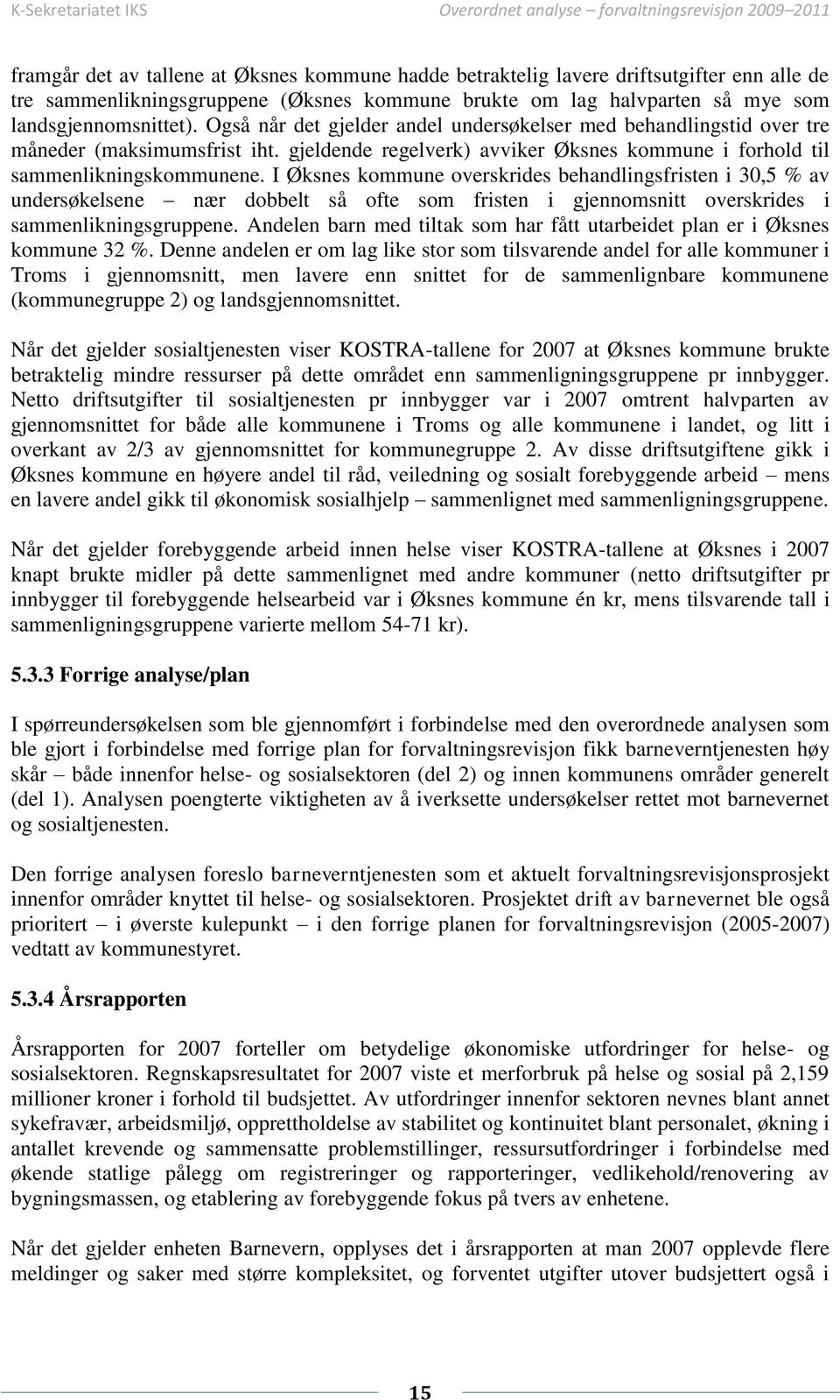 I Øksnes kommune overskrides behandlingsfristen i 30,5 % av undersøkelsene nær dobbelt så ofte som fristen i gjennomsnitt overskrides i sammenlikningsgruppene.