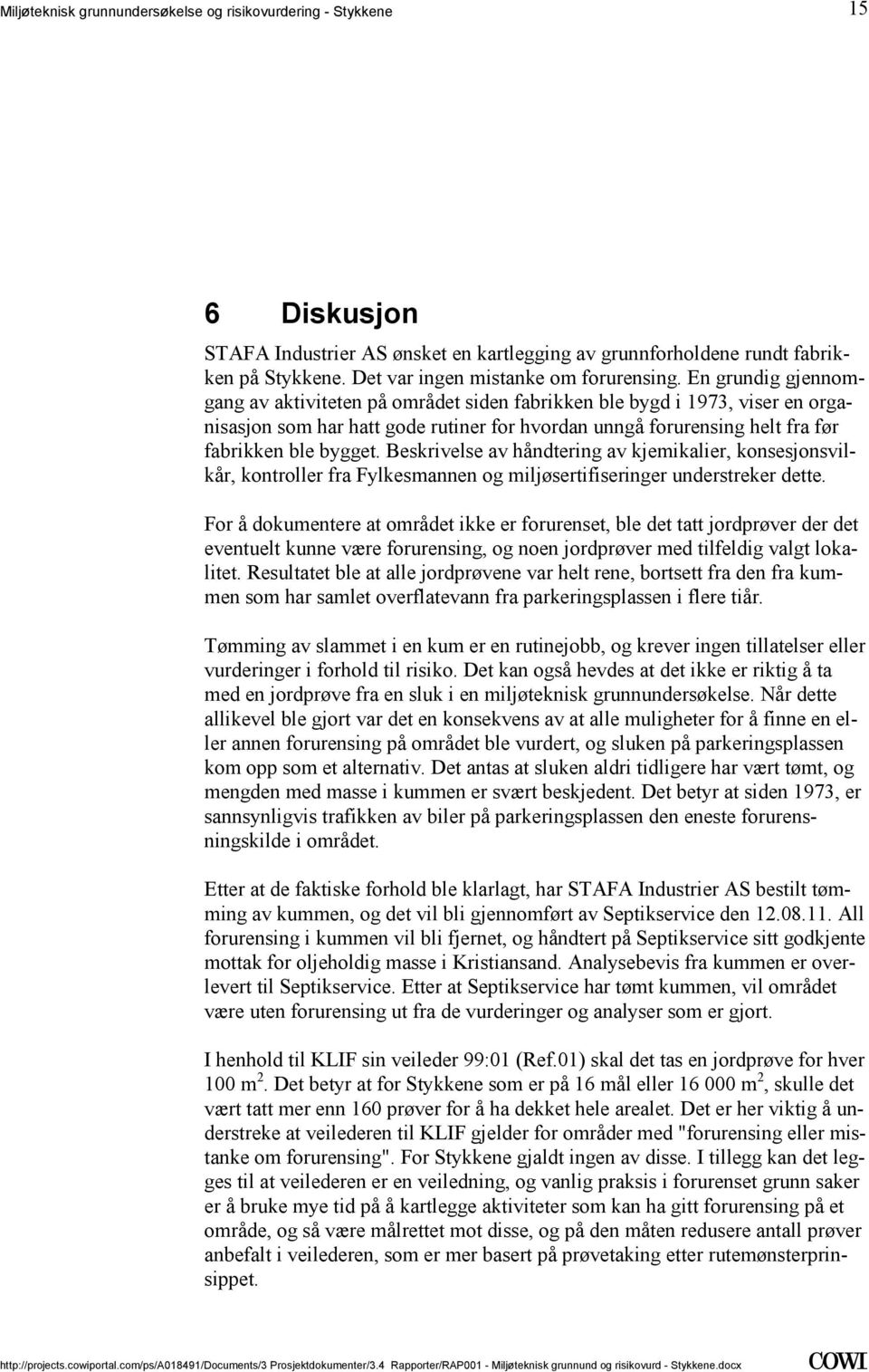 En grundig gjennomgang av aktiviteten på området siden fabrikken ble bygd i 1973, viser en organisasjon som har hatt gode rutiner for hvordan unngå forurensing helt fra før fabrikken ble bygget.