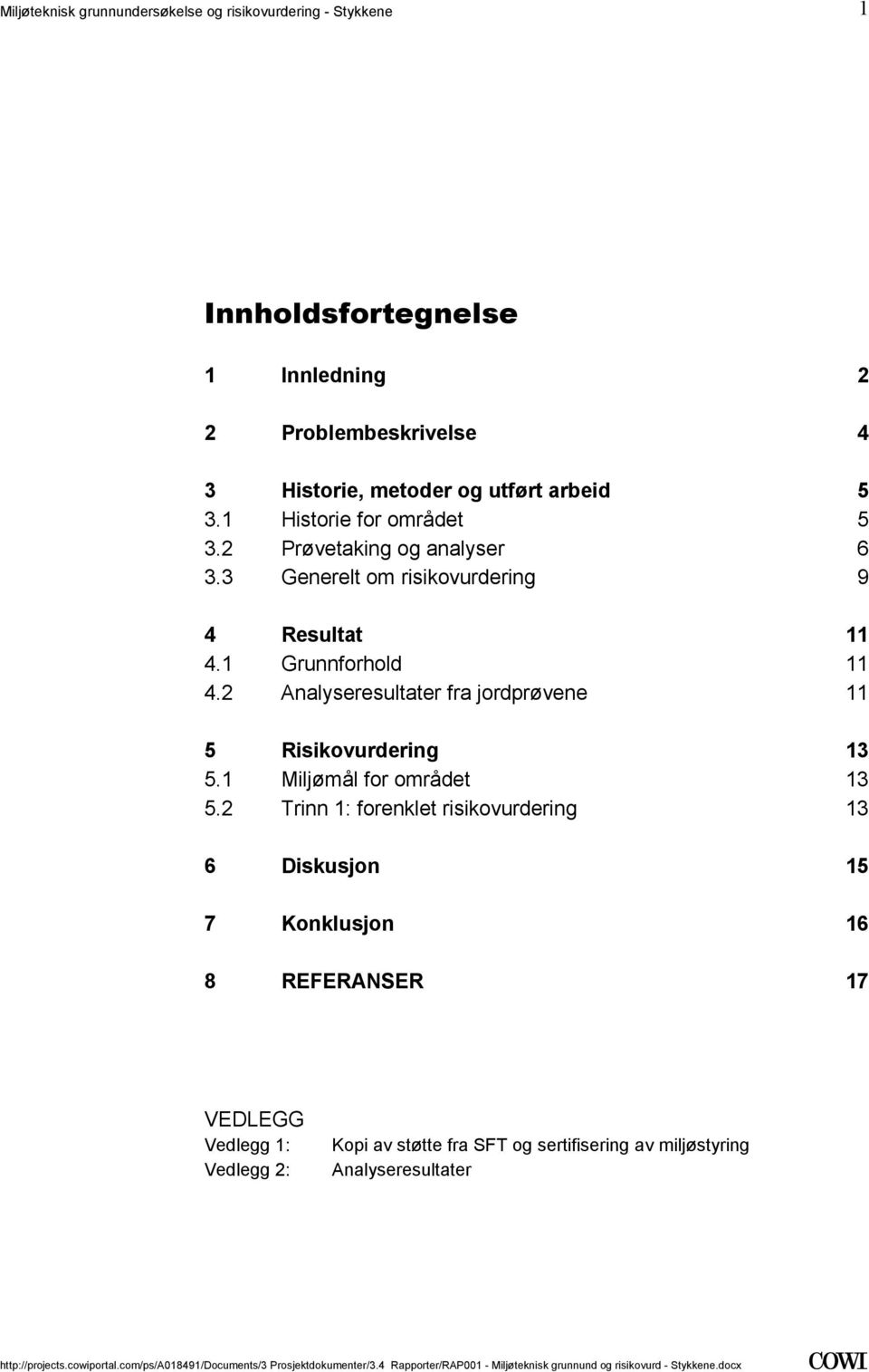 2 Analyseresultater fra jordprøvene 11 5 Risikovurdering 13 5.1 Miljømål for området 13 5.