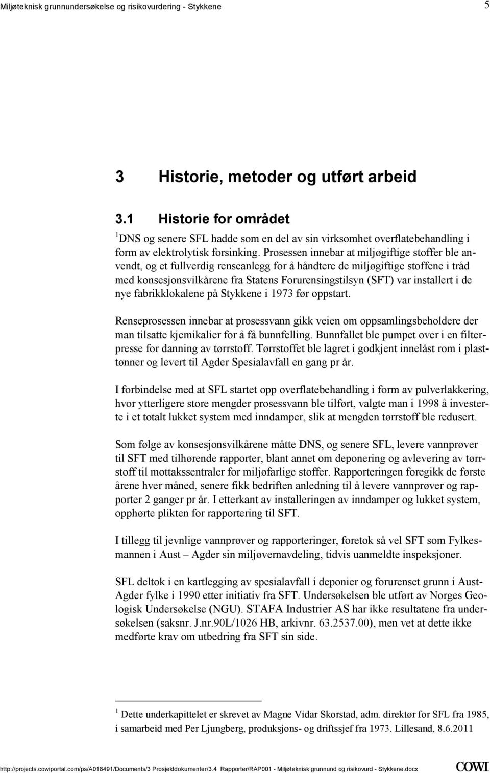 Prosessen innebar at miljøgiftige stoffer ble anvendt, og et fullverdig renseanlegg for å håndtere de miljøgiftige stoffene i tråd med konsesjonsvilkårene fra Statens Forurensingstilsyn (SFT) var