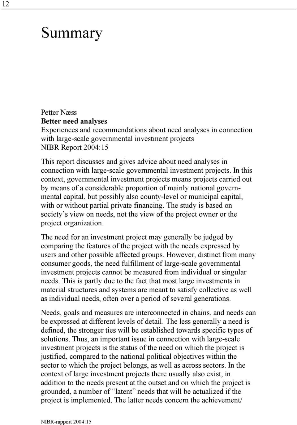 In this context, governmental investment projects means projects carried out by means of a considerable proportion of mainly national governmental capital, but possibly also county-level or municipal