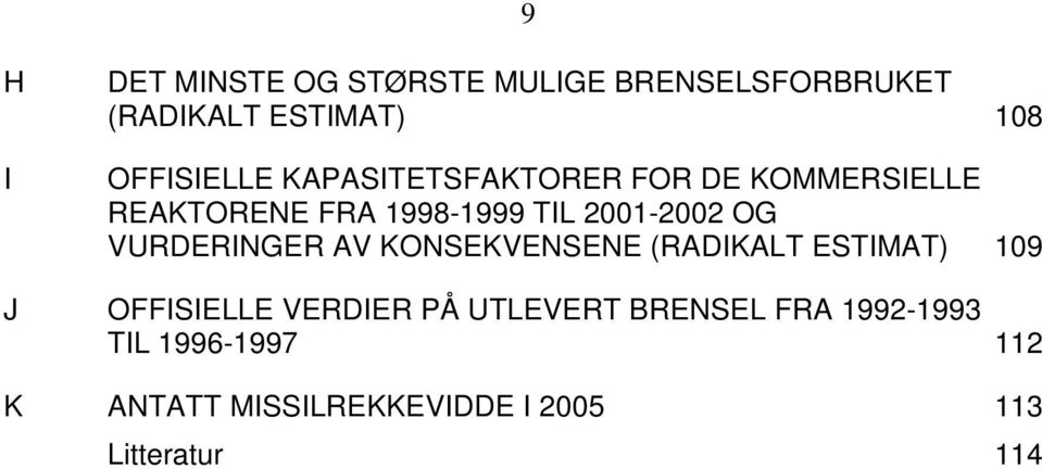 2001-2002 OG VURDERINGER AV KONSEKVENSENE (RADIKALT ESTIMAT) 109 J OFFISIELLE VERDIER