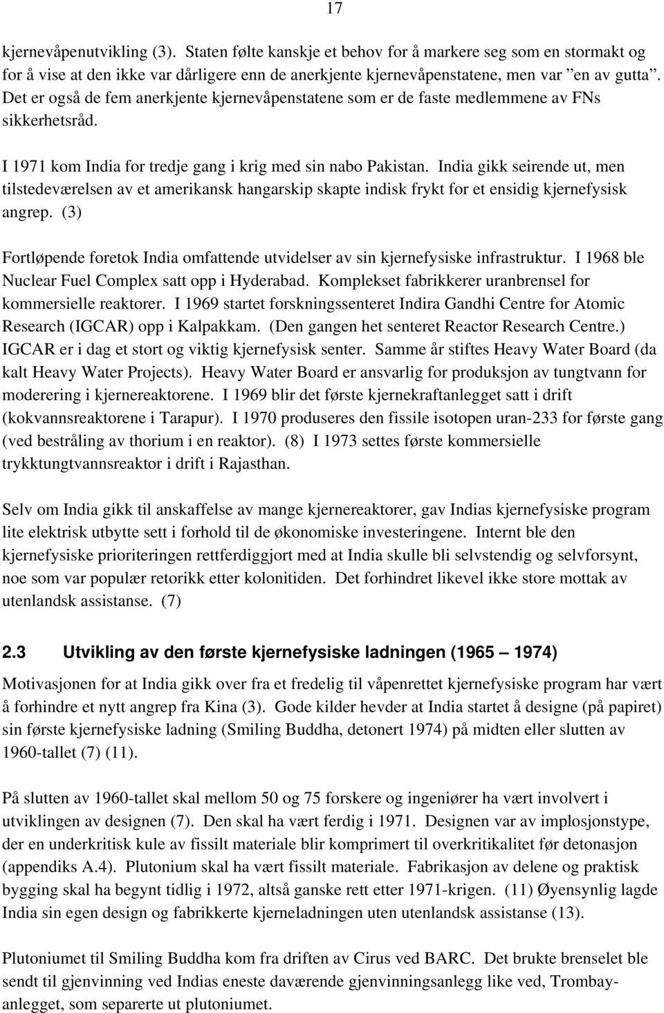 India gikk seirende ut, men tilstedeværelsen av et amerikansk hangarskip skapte indisk frykt for et ensidig kjernefysisk angrep.