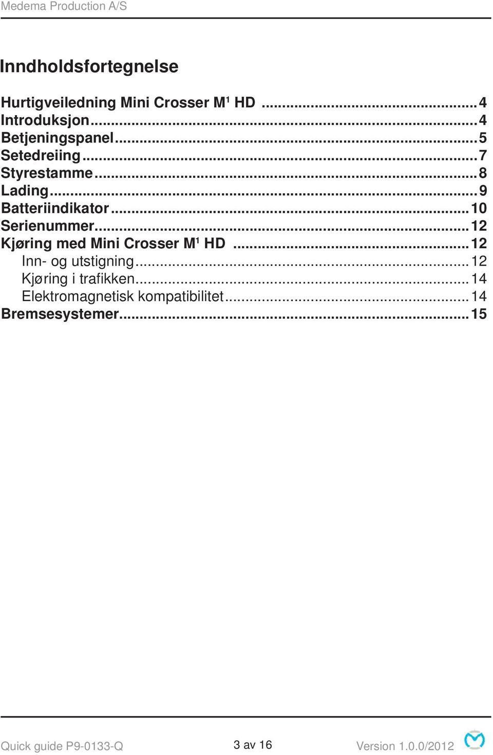 ..12 Kjøring med Mini Crosser M 1 HD...12 Inn- og utstigning...12 Kjøring i trafi kken.