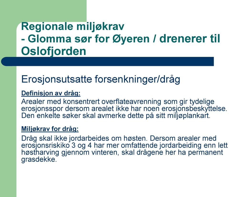 Den enkelte søker skal avmerke dette på sitt miljøplankart. Miljøkrav for dråg: Dråg skal ikke jordarbeides om høsten.