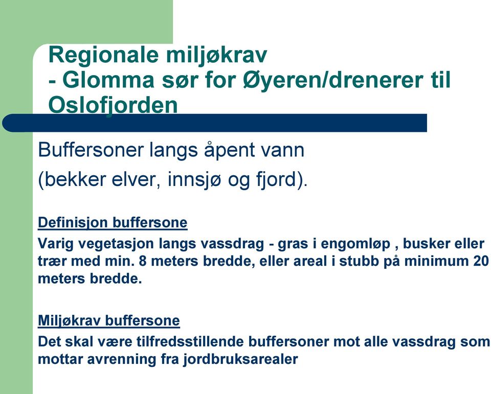 Definisjon buffersone Varig vegetasjon langs vassdrag - gras i engomløp, busker eller trær med min.