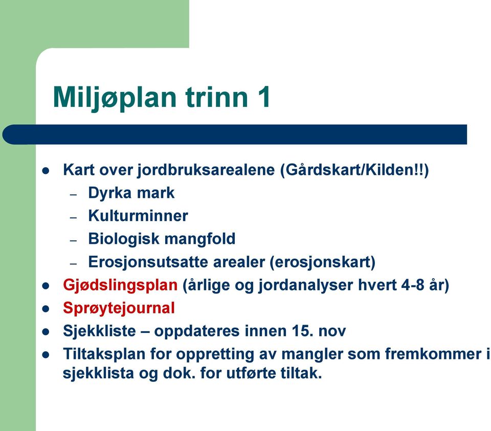 Gjødslingsplan (årlige og jordanalyser hvert 4-8 år) Sprøytejournal Sjekkliste