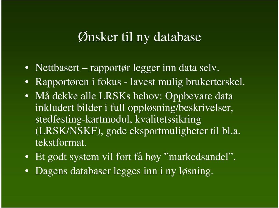 Må dekke alle LRSKs behov: Oppbevare data inkludert bilder i full oppløsning/beskrivelser,