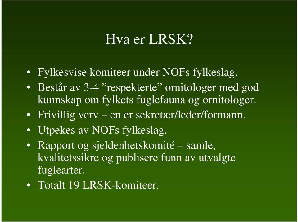 ornitologer. Frivillig verv en er sekretær/leder/formann. Utpekes av NOFs fylkeslag.