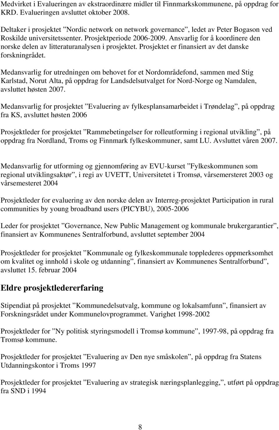 Ansvarlig for å koordinere den norske delen av litteraturanalysen i prosjektet. Prosjektet er finansiert av det danske forskningrådet.