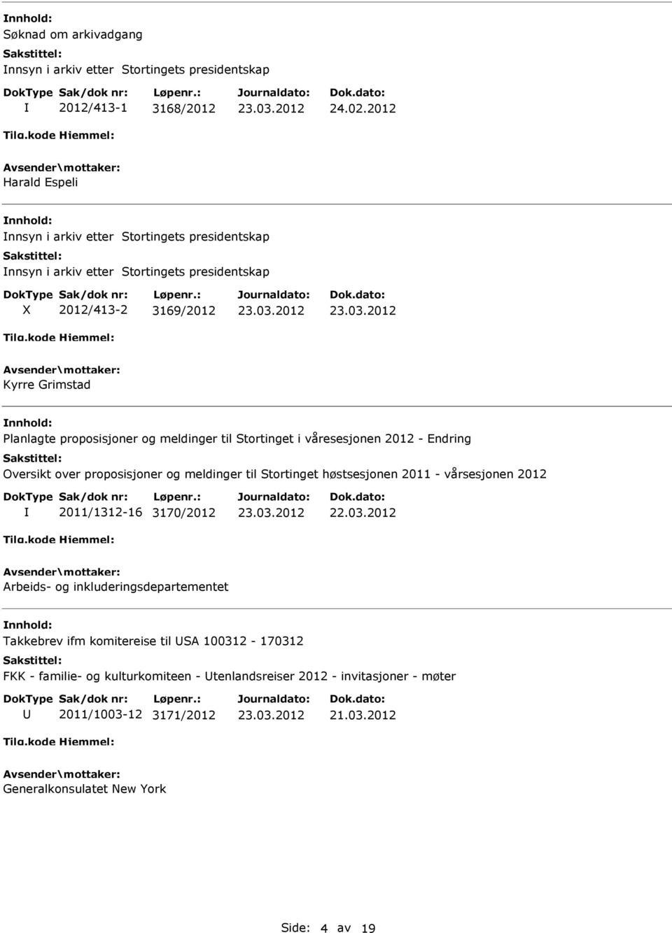 proposisjoner og meldinger til Stortinget i våresesjonen 2012 - Endring Oversikt over proposisjoner og meldinger til Stortinget høstsesjonen 2011 - vårsesjonen 2012