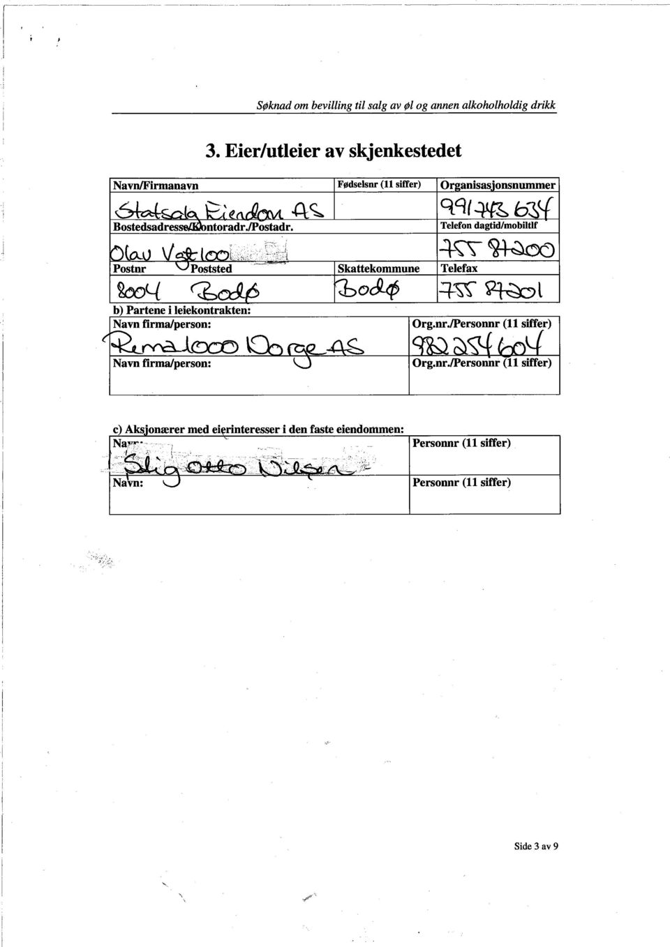 firma/person: Fødselsnr (11 siter) Skattekommune O~ qcu~b~ -lç\~ Telefon dagtid/mobiltlf +~~l Telefax Org.nr./Personnr (11 siffer) c) Aks.