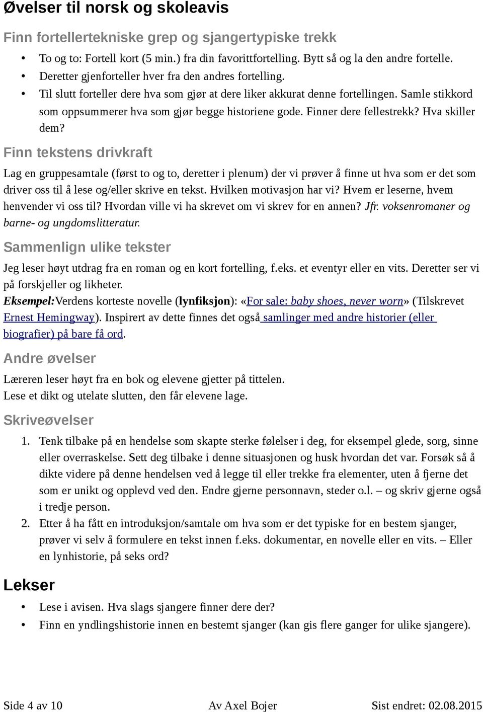 Samle stikkord som oppsummerer hva som gjør begge historiene gode. Finner dere fellestrekk? Hva skiller dem?