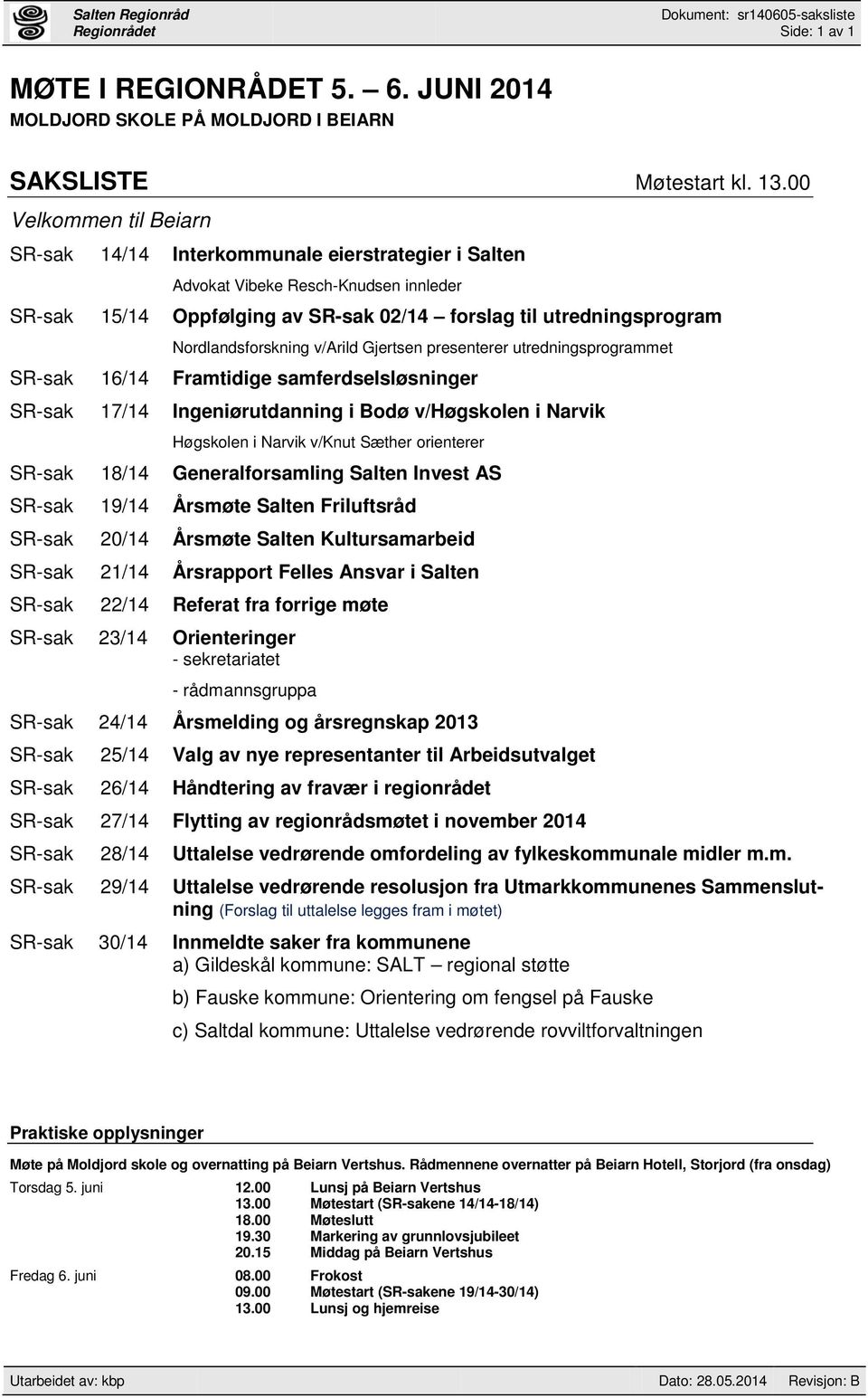 Nordlandsforskning v/arild Gjertsen presenterer utredningsprogrammet SR-sak 16/14 Framtidige samferdselsløsninger SR-sak 17/14 Ingeniørutdanning i Bodø v/høgskolen i Narvik Høgskolen i Narvik v/knut