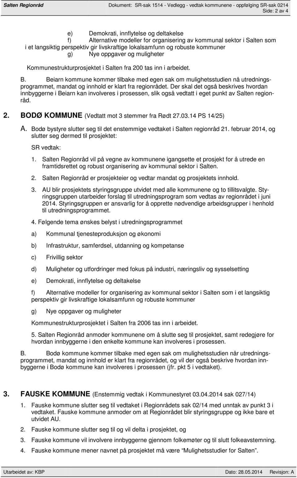 Beiarn kommune kommer tilbake med egen sak om mulighetsstudien nå utredningsprogrammet, mandat og innhold er klart fra regionrådet.