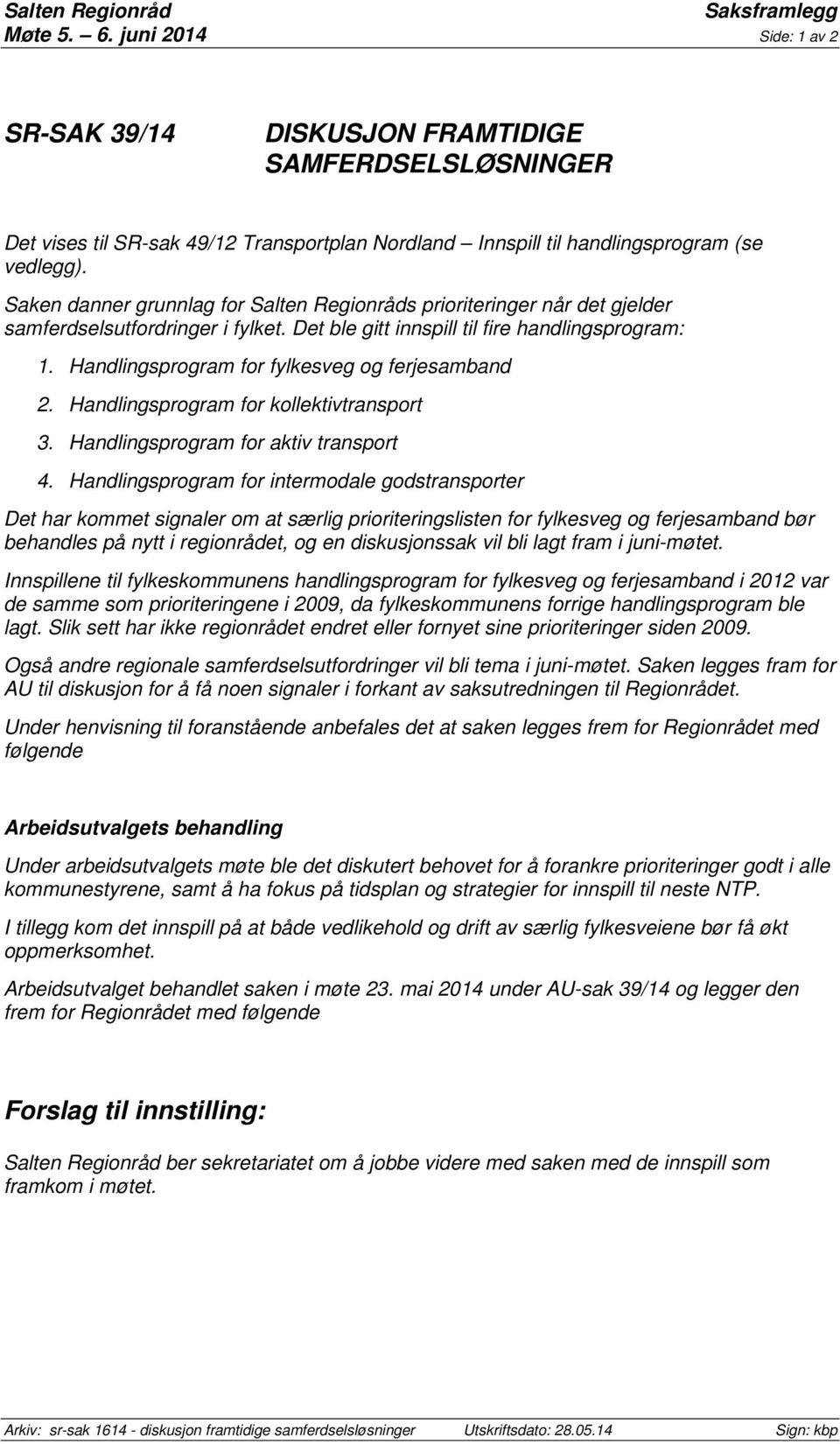 Saken danner grunnlag for Salten Regionråds prioriteringer når det gjelder samferdselsutfordringer i fylket. Det ble gitt innspill til fire handlingsprogram: 1.