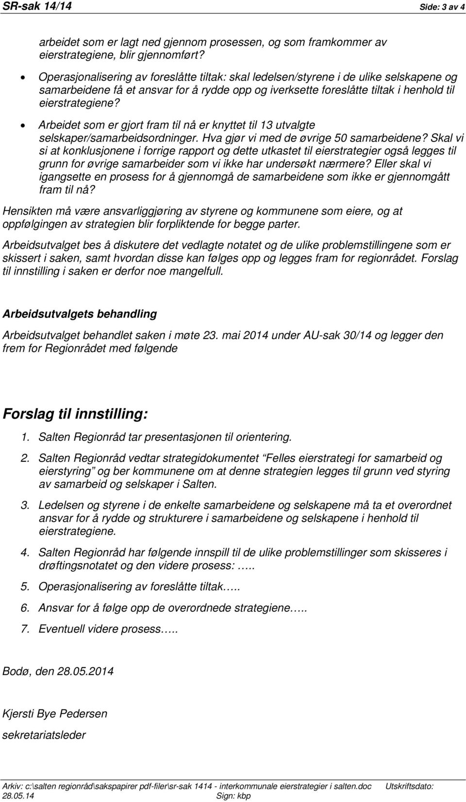 Arbeidet som er gjort fram til nå er knyttet til 13 utvalgte selskaper/samarbeidsordninger. Hva gjør vi med de øvrige 50 samarbeidene?