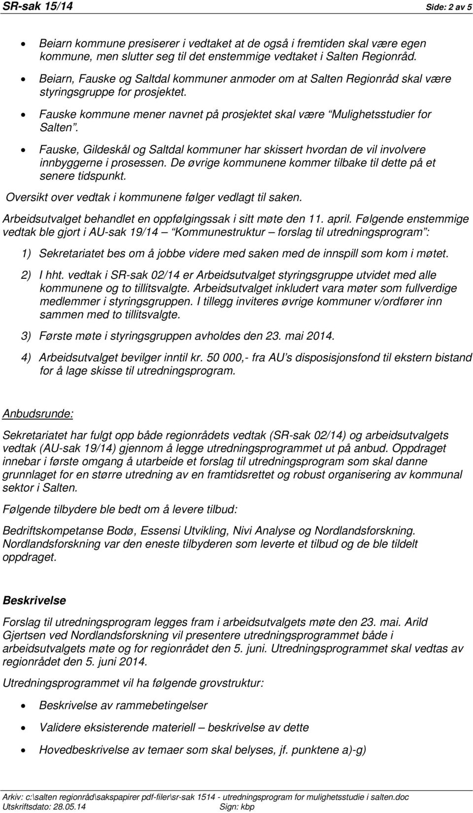 Fauske, Gildeskål og Saltdal kommuner har skissert hvordan de vil involvere innbyggerne i prosessen. De øvrige kommunene kommer tilbake til dette på et senere tidspunkt.