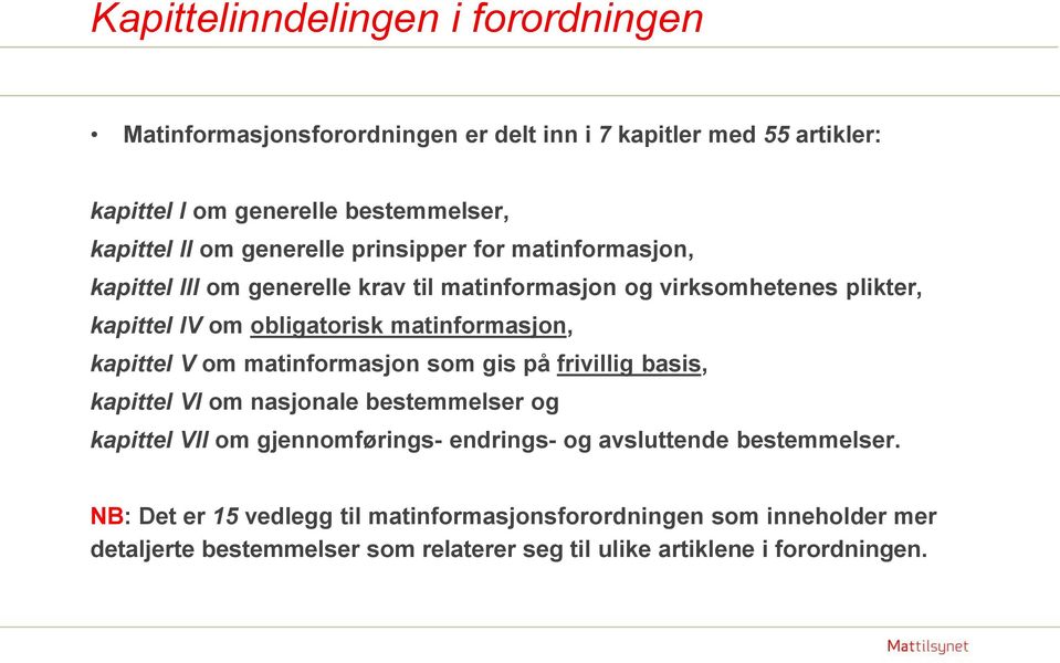 matinformasjon, kapittel V om matinformasjon som gis på frivillig basis, kapittel VI om nasjonale bestemmelser og kapittel VII om gjennomførings- endrings- og