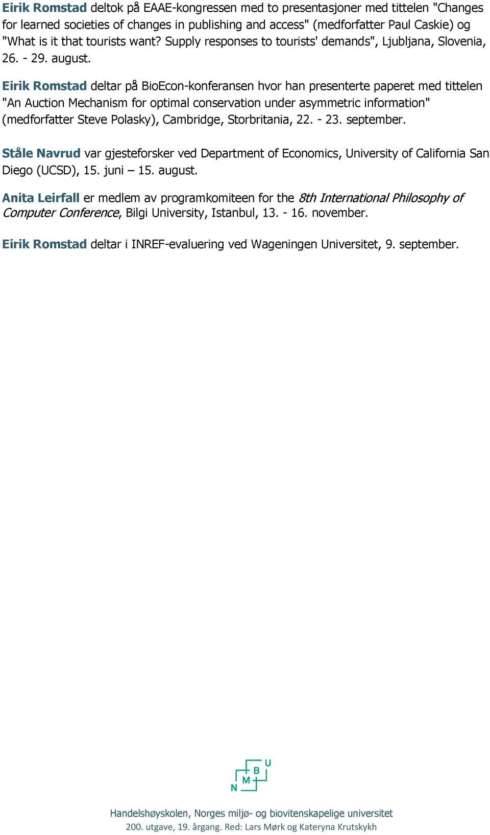 Eirik Romstad deltar på BioEcon-konferansen hvor han presenterte paperet med tittelen "An Auction Mechanism for optimal conservation under asymmetric information" (medforfatter Steve Polasky),