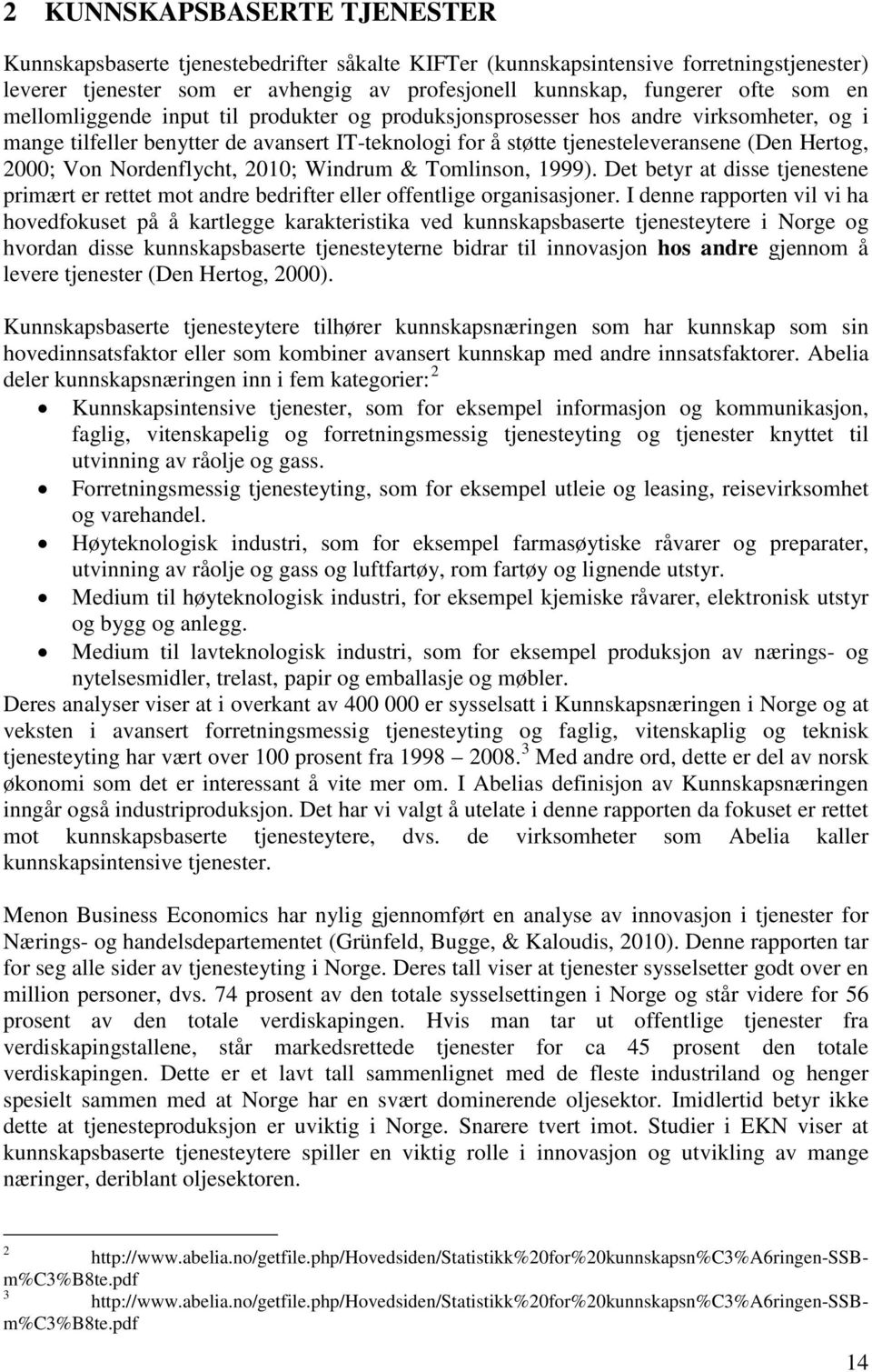 Nordenflycht, 2010; Windrum & Tomlinson, 1999). Det betyr at disse tjenestene primært er rettet mot andre bedrifter eller offentlige organisasjoner.