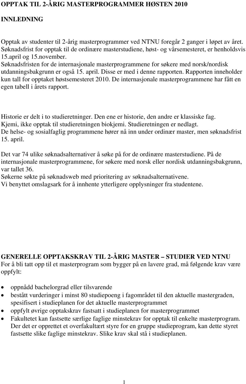 Søknadsfristen for de internasjonale masterprogrammene for søkere med norsk/nordisk utdanningsbakgrunn er også 15. april. Disse er med i denne rapporten.