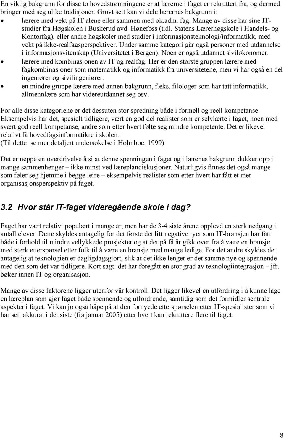 Statens Lærerhøgskole i Handels- og Kontorfag), eller andre høgskoler med studier i informasjonsteknologi/informatikk, med vekt på ikke-realfagsperspektiver.