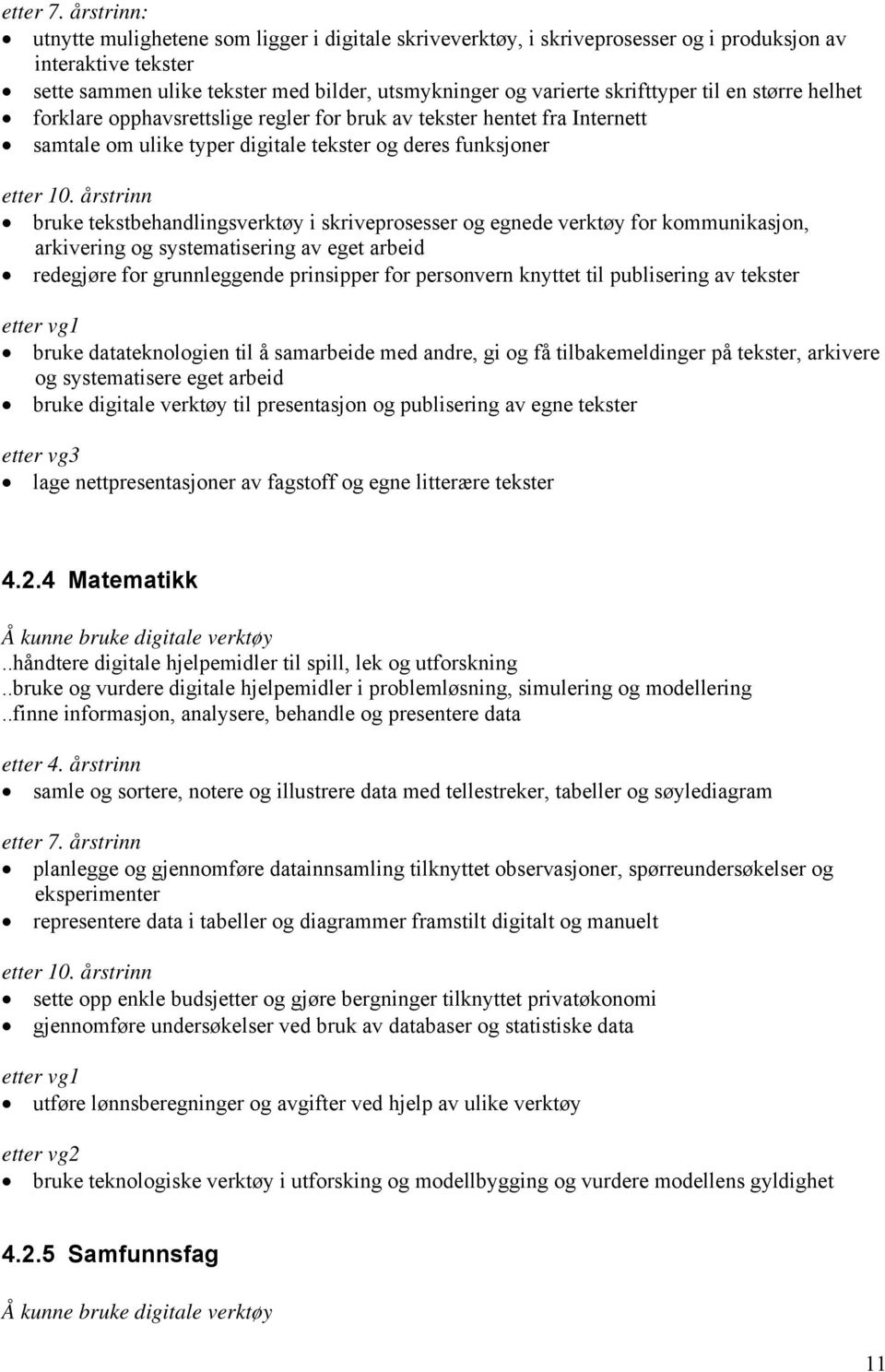 til en større helhet forklare opphavsrettslige regler for bruk av tekster hentet fra Internett samtale om ulike typer digitale tekster og deres funksjoner etter 10.