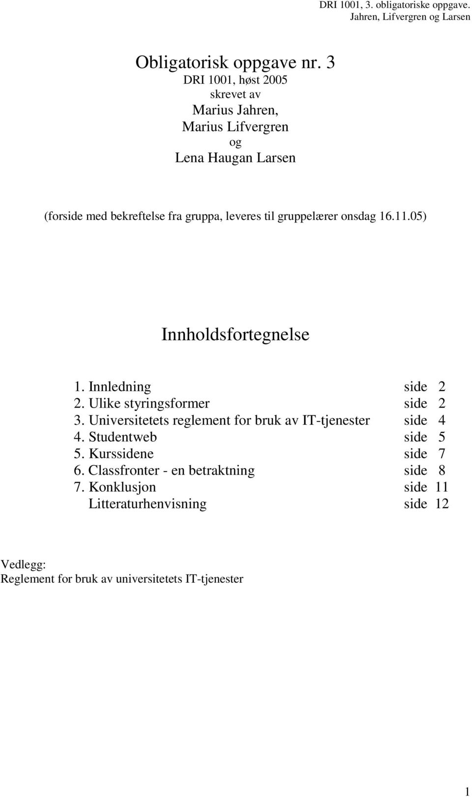 leveres til gruppelærer onsdag 16.11.05) Innholdsfortegnelse 1. Innledning side 2 2. Ulike styringsformer side 2 3.