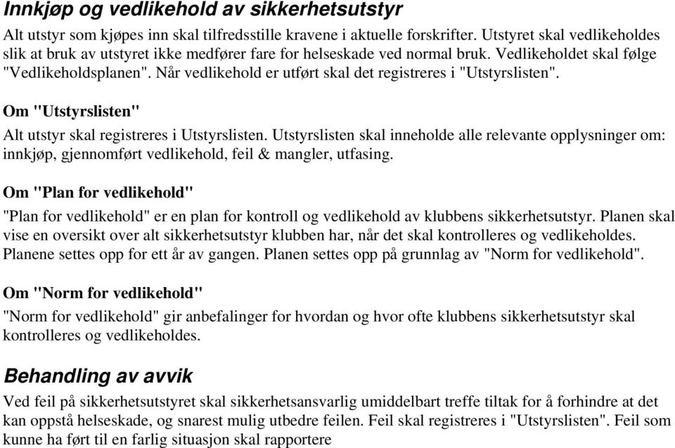 Når vedlikehold er utført skal det registreres i "Utstyrslisten". Om "Utstyrslisten" Alt utstyr skal registreres i Utstyrslisten.