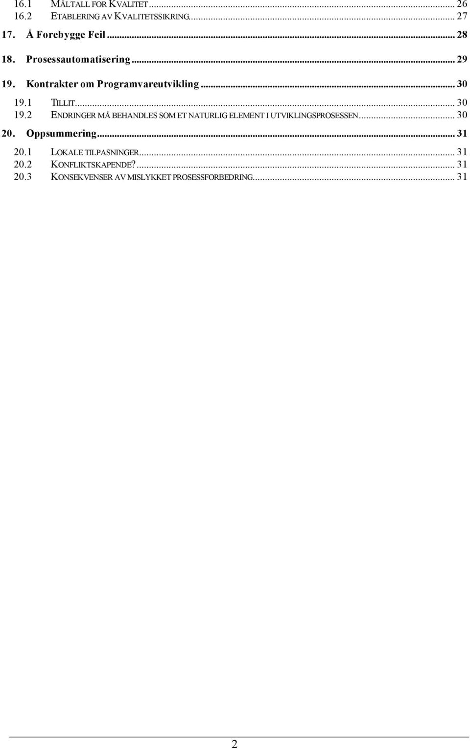 1 TILLIT... 30 19.2 ENDRINGER MÅ BEHANDLES SOM ET NATURLIG ELEMENT I UTVIKLINGSPROSESSEN... 30 20.