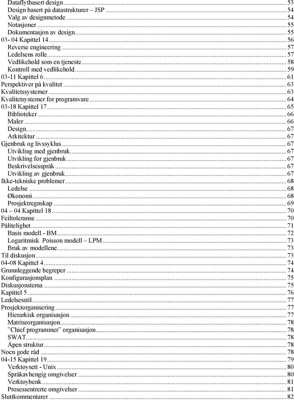 .. 64 03-18 Kapittel 17... 65 Bibliteker... 66 Maler... 66 Design... 67 Arkitektur... 67 Gjenbruk g livssyklus... 67 Utvikling med gjenbruk... 67 Utvikling fr gjenbruk... 67 Beskrivelsesspråk.