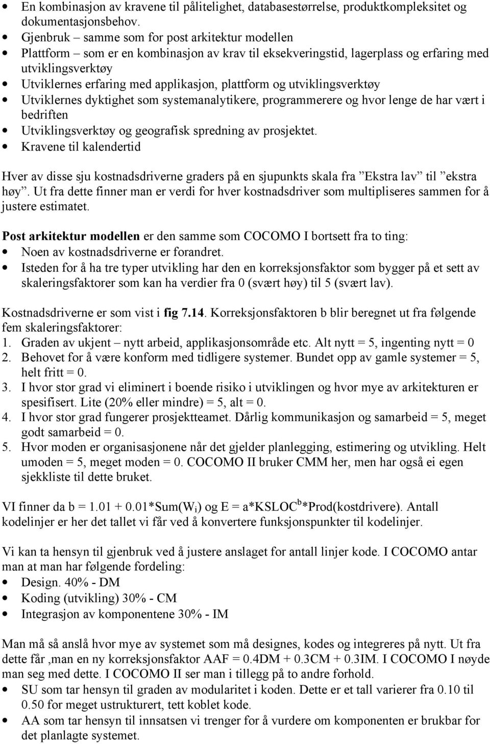 utviklingsverktøy Utviklernes dyktighet sm systemanalytikere, prgrammerere g hvr lenge de har vært i bedriften Utviklingsverktøy g gegrafisk spredning av prsjektet.